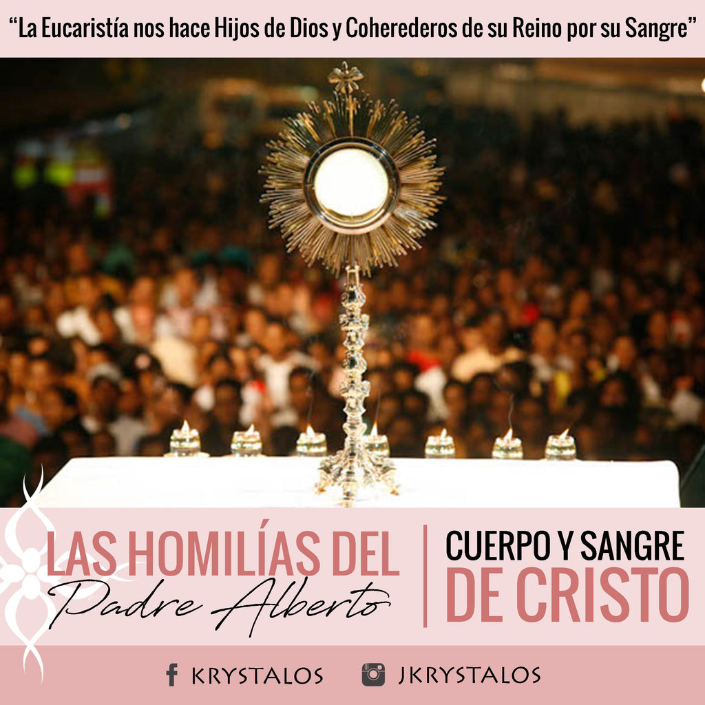 La Eucaristía nos hace Hijos de Dios y Coherederos de su Reino por su Sangre - Las Homilías del Padre Alberto